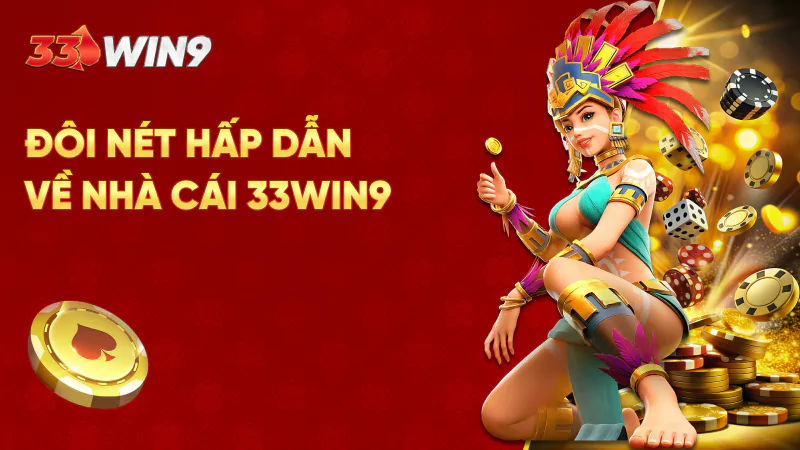 Đôi nét hấp dẫn về nhà cái 33Win9