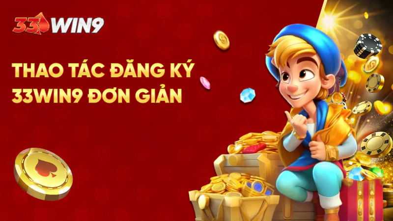 Thao tác đăng ký 33Win9 đơn giản